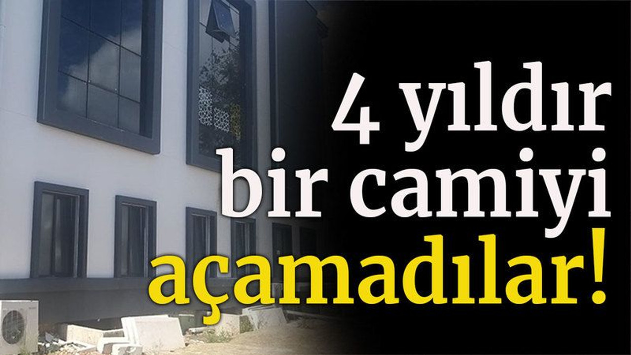 4 yıldır bir camiyi açamadılar!